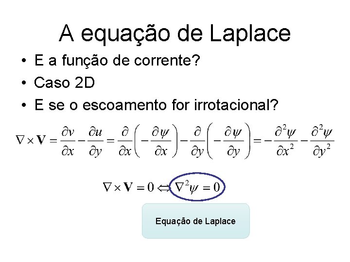 A equação de Laplace • E a função de corrente? • Caso 2 D