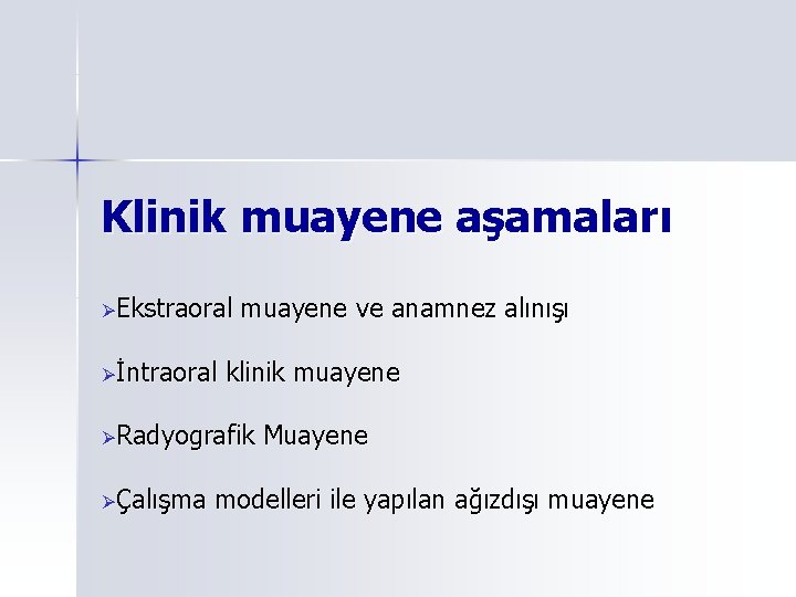 Klinik muayene aşamaları ØEkstraoral Øİntraoral muayene ve anamnez alınışı klinik muayene ØRadyografik ØÇalışma Muayene