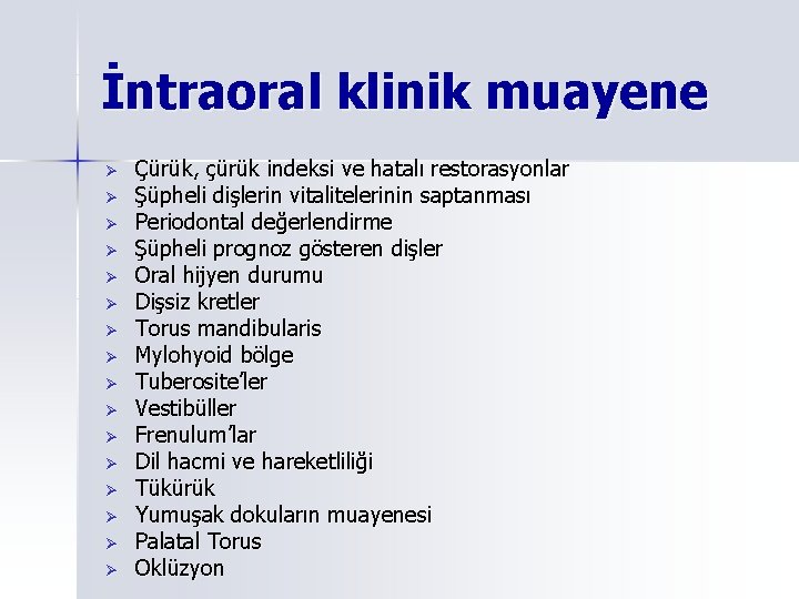 İntraoral klinik muayene Ø Ø Ø Ø Çürük, çürük indeksi ve hatalı restorasyonlar Şüpheli