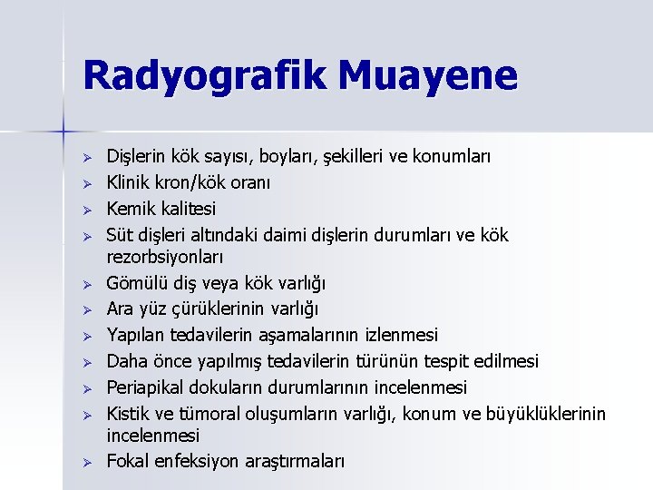 Radyografik Muayene Ø Ø Ø Dişlerin kök sayısı, boyları, şekilleri ve konumları Klinik kron/kök