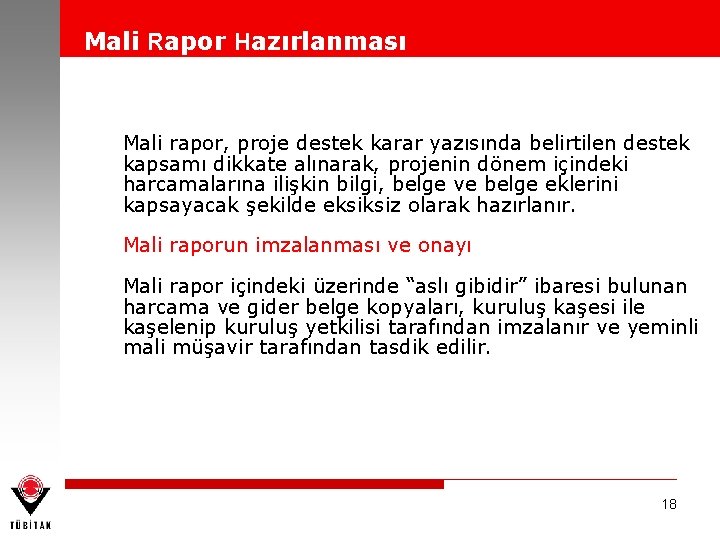 Mali Rapor Hazırlanması Mali rapor, proje destek karar yazısında belirtilen destek kapsamı dikkate alınarak,