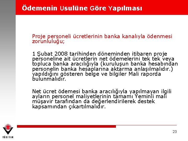 Ödemenin Usulüne Göre Yapılması Proje personeli ücretlerinin banka kanalıyla ödenmesi zorunluluğu; 1 Şubat 2008