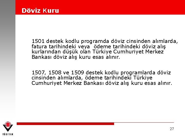 Döviz Kuru 1501 destek kodlu programda döviz cinsinden alımlarda, fatura tarihindeki veya ödeme tarihindeki