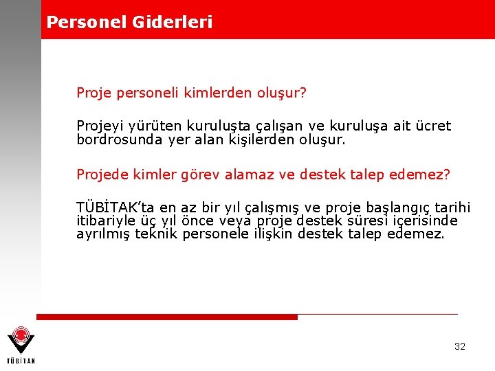 Personel Giderleri Proje personeli kimlerden oluşur? Projeyi yürüten kuruluşta çalışan ve kuruluşa ait ücret