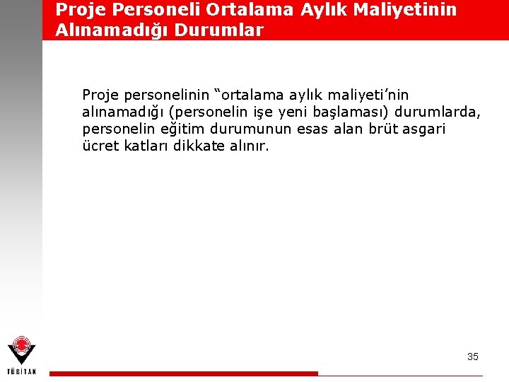 Proje Personeli Ortalama Aylık Maliyetinin Alınamadığı Durumlar Proje personelinin “ortalama aylık maliyeti’nin alınamadığı (personelin