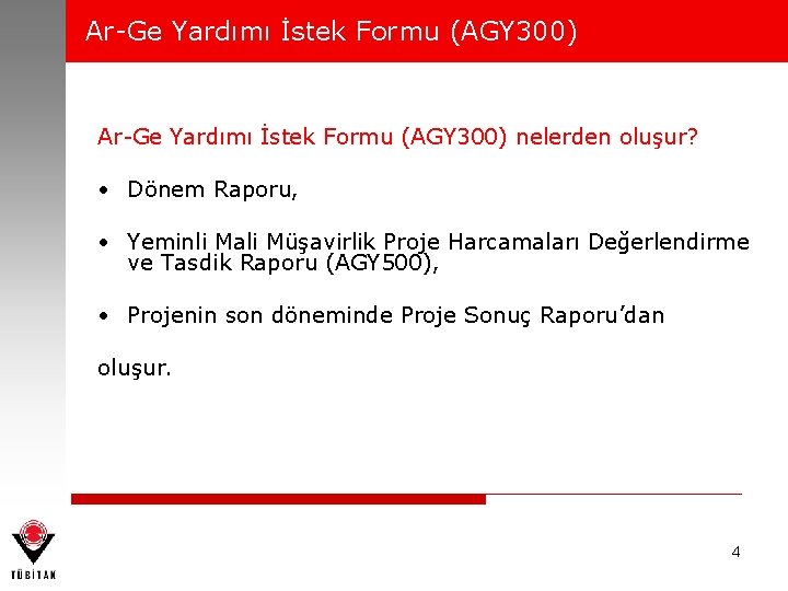 Ar-Ge Yardımı İstek Formu (AGY 300) nelerden oluşur? • Dönem Raporu, • Yeminli Mali