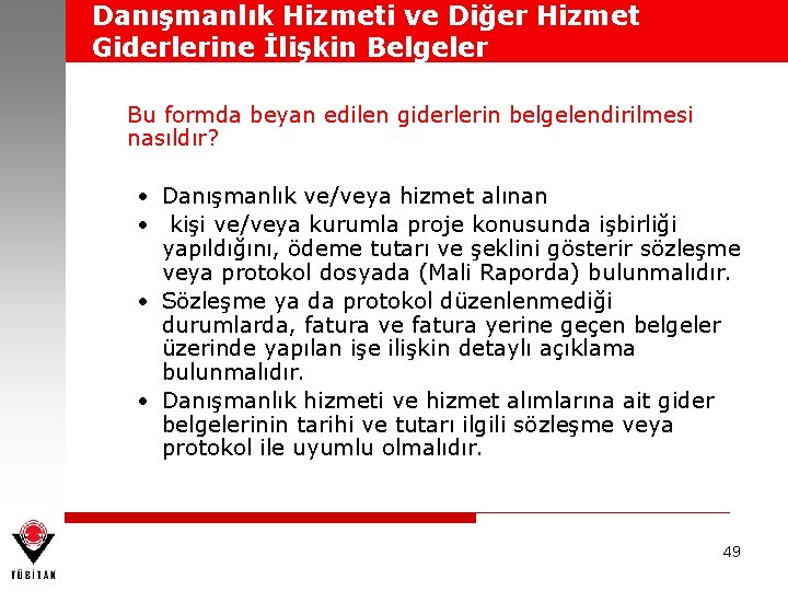 Danışmanlık Hizmeti ve Diğer Hizmet Giderlerine İlişkin Belgeler Bu formda beyan edilen giderlerin belgelendirilmesi