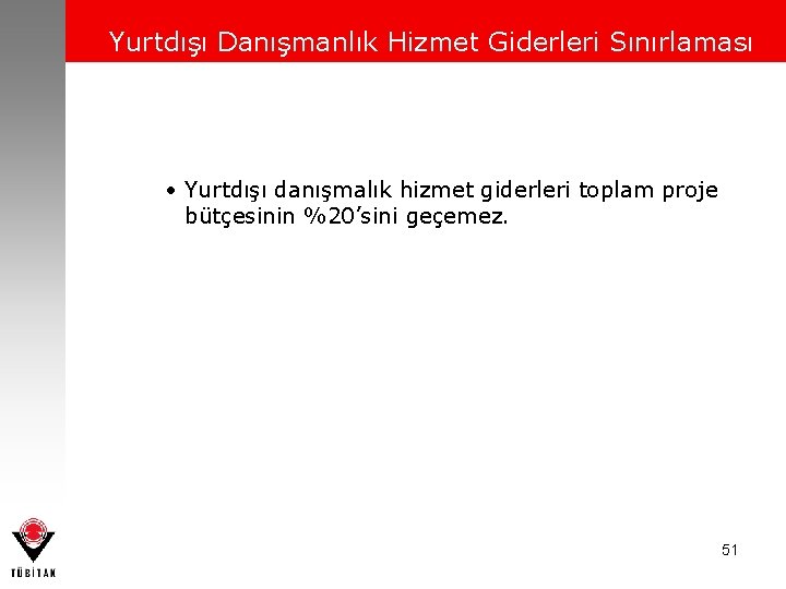 Yurtdışı Danışmanlık Hizmet Giderleri Sınırlaması • Yurtdışı danışmalık hizmet giderleri toplam proje bütçesinin %20’sini