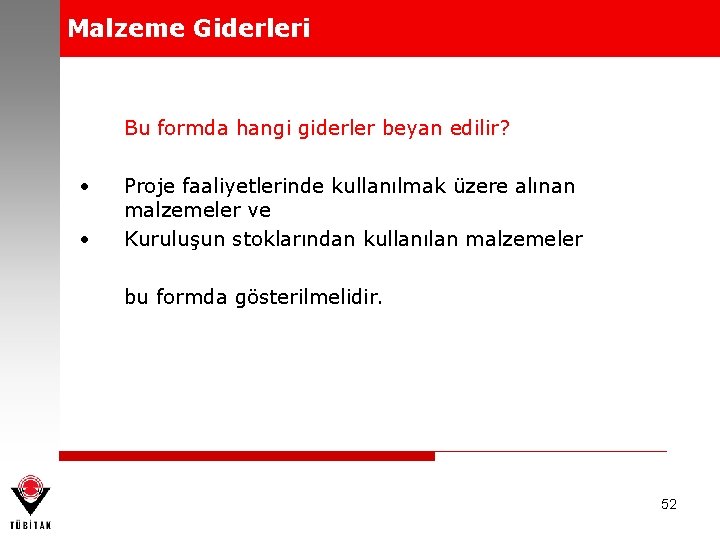 Malzeme Giderleri Bu formda hangi giderler beyan edilir? • • Proje faaliyetlerinde kullanılmak üzere