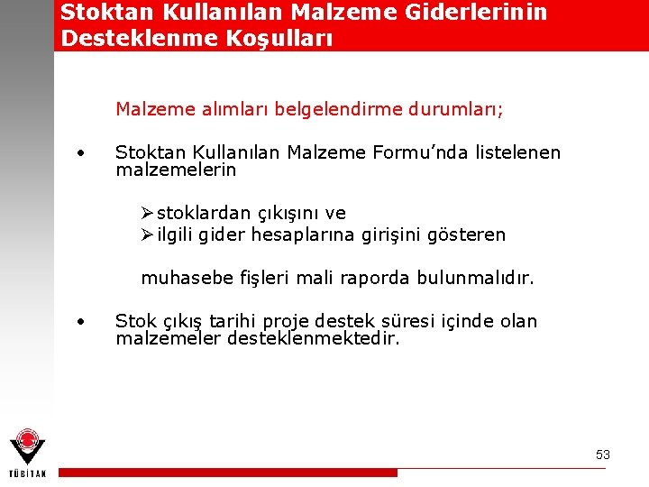 Stoktan Kullanılan Malzeme Giderlerinin Desteklenme Koşulları Malzeme alımları belgelendirme durumları; • Stoktan Kullanılan Malzeme