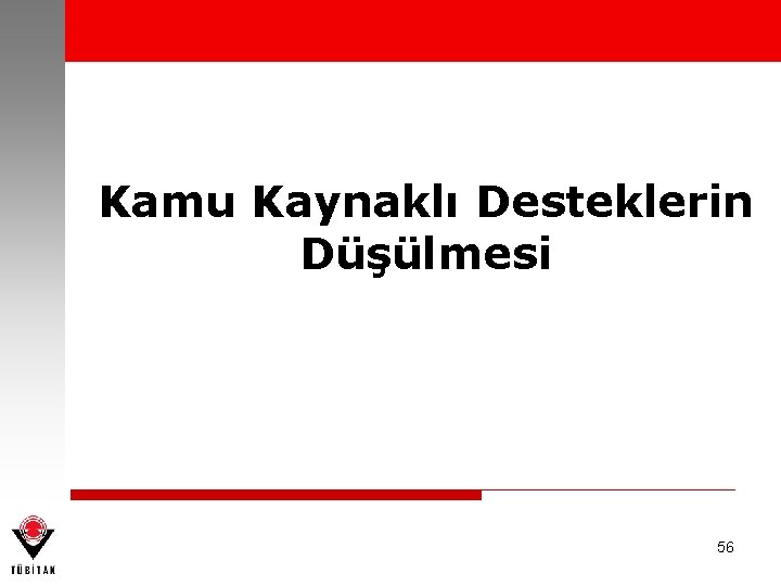 Kamu Kaynaklı Desteklerin Düşülmesi 56 