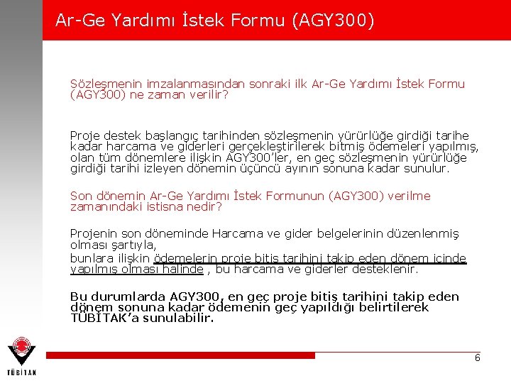 Ar-Ge Yardımı İstek Formu (AGY 300) Sözleşmenin imzalanmasından sonraki ilk Ar-Ge Yardımı İstek Formu