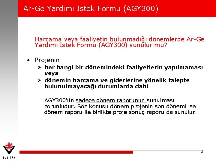 Ar-Ge Yardımı İstek Formu (AGY 300) Harcama veya faaliyetin bulunmadığı dönemlerde Ar-Ge Yardımı İstek