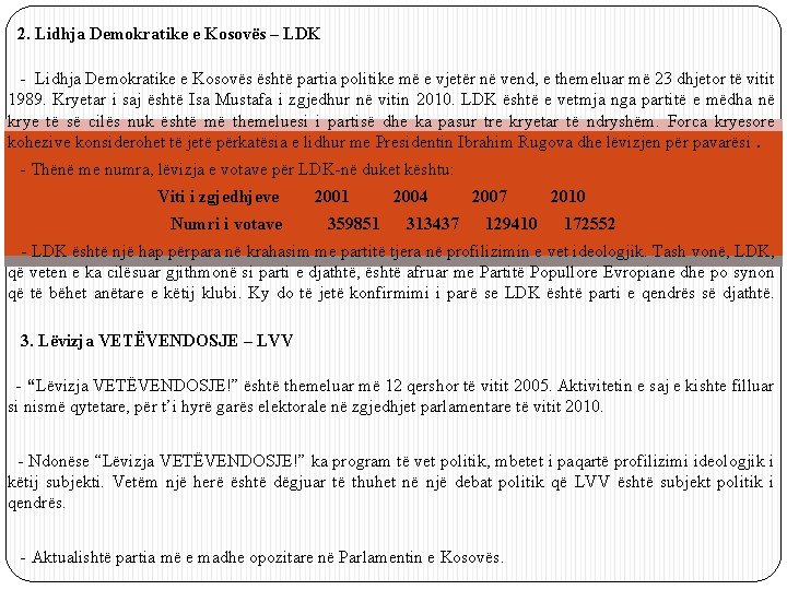 2. Lidhja Demokratike e Kosovës – LDK - Lidhja Demokratike e Kosovës është partia