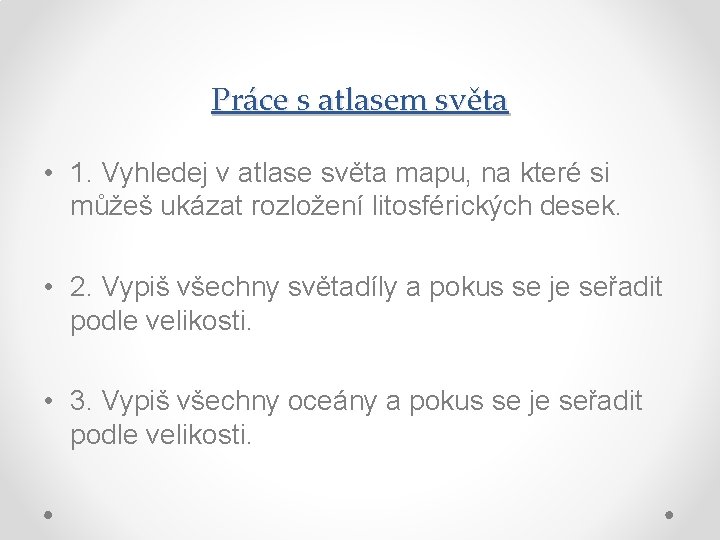 Práce s atlasem světa • 1. Vyhledej v atlase světa mapu, na které si