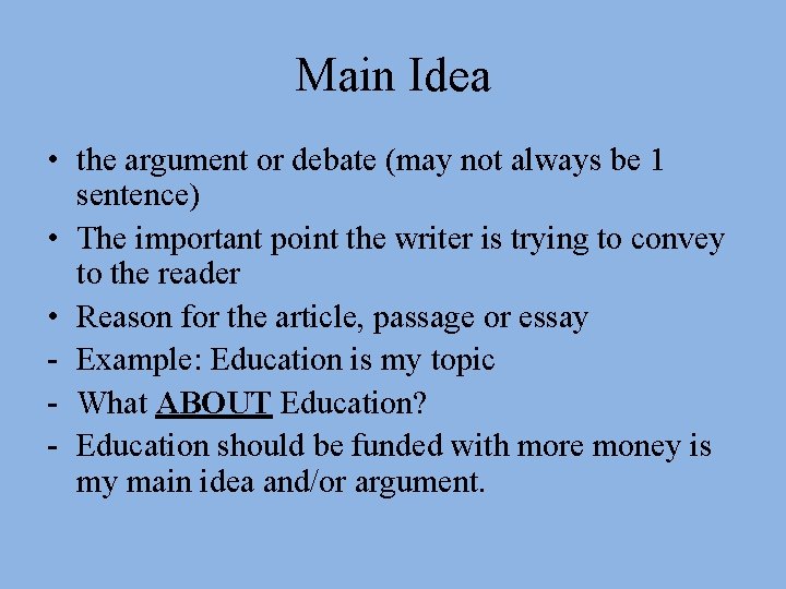 Main Idea • the argument or debate (may not always be 1 sentence) •