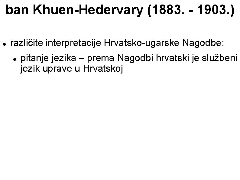 ban Khuen-Hedervary (1883. - 1903. ) različite interpretacije Hrvatsko-ugarske Nagodbe: pitanje jezika – prema