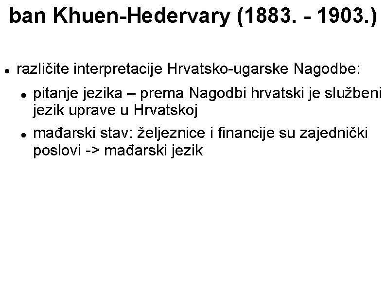 ban Khuen-Hedervary (1883. - 1903. ) različite interpretacije Hrvatsko-ugarske Nagodbe: pitanje jezika – prema