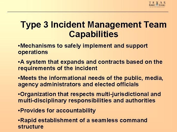 Type 3 Incident Management Team Capabilities • Mechanisms to safely implement and support operations