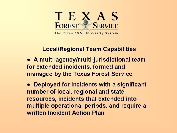 Local/Regional Team Capabilities ● A multi-agency/multi-jurisdictional team for extended incidents, formed and managed by