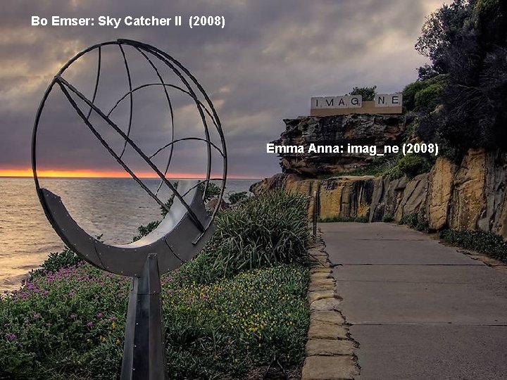 Bo Emser: Sky Catcher II (2008) Emma Anna: imag_ne (2008) 