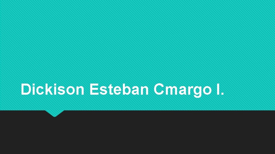 Dickison Esteban Cmargo I. 
