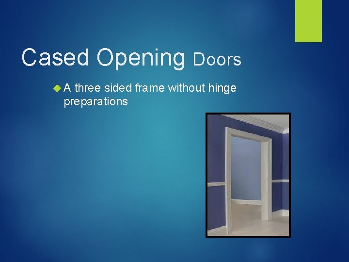 Cased Opening Doors A three sided frame without hinge preparations 