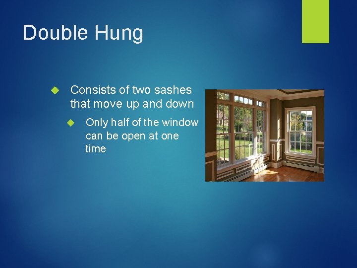 Double Hung Consists of two sashes that move up and down Only half of