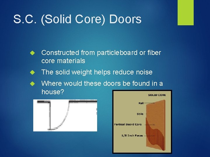 S. C. (Solid Core) Doors Constructed from particleboard or fiber core materials The solid