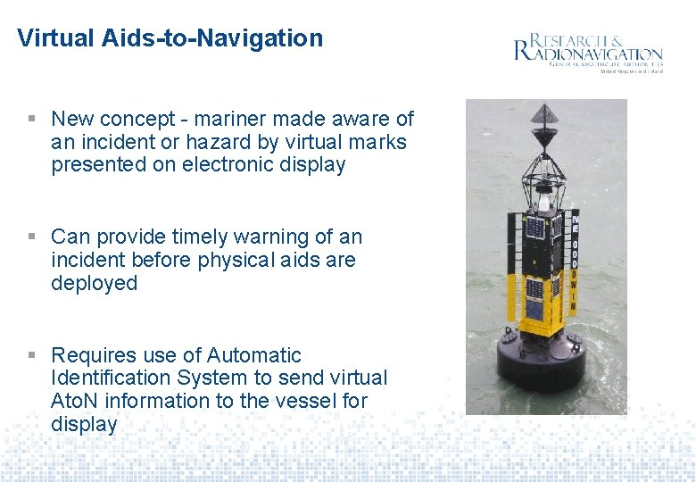 Virtual Aids-to-Navigation § New concept - mariner made aware of an incident or hazard