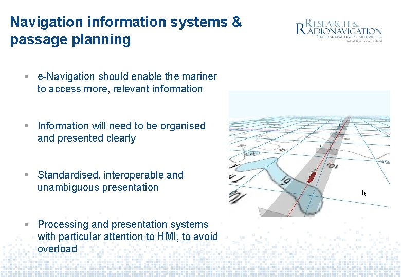 Navigation information systems & passage planning § e-Navigation should enable the mariner to access