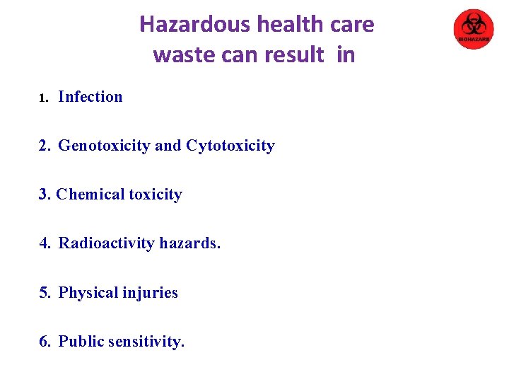 Hazardous health care waste can result in 1. Infection 2. Genotoxicity and Cytotoxicity 3.