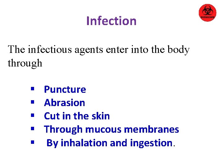 Infection The infectious agents enter into the body through § § § Puncture Abrasion