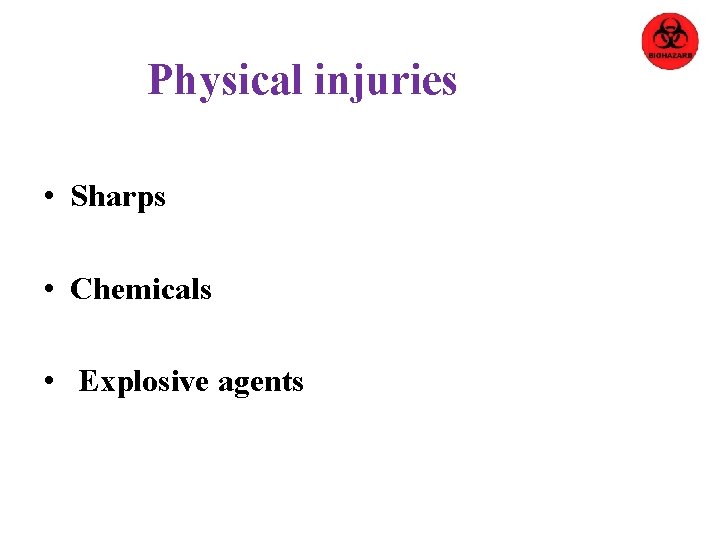 Physical injuries • Sharps • Chemicals • Explosive agents 