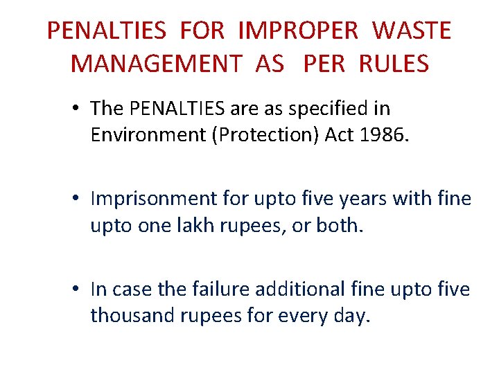 PENALTIES FOR IMPROPER WASTE MANAGEMENT AS PER RULES • The PENALTIES are as specified