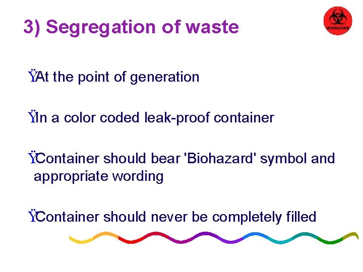 3) Segregation of waste ŸAt the point of generation ŸIn a color coded leak-proof