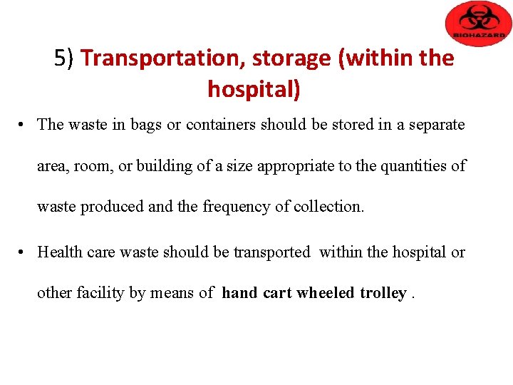 5) Transportation, storage (within the hospital) • The waste in bags or containers should