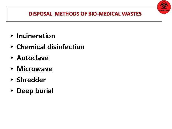 DISPOSAL METHODS OF BIO-MEDICAL WASTES • • • Incineration Chemical disinfection Autoclave Microwave Shredder