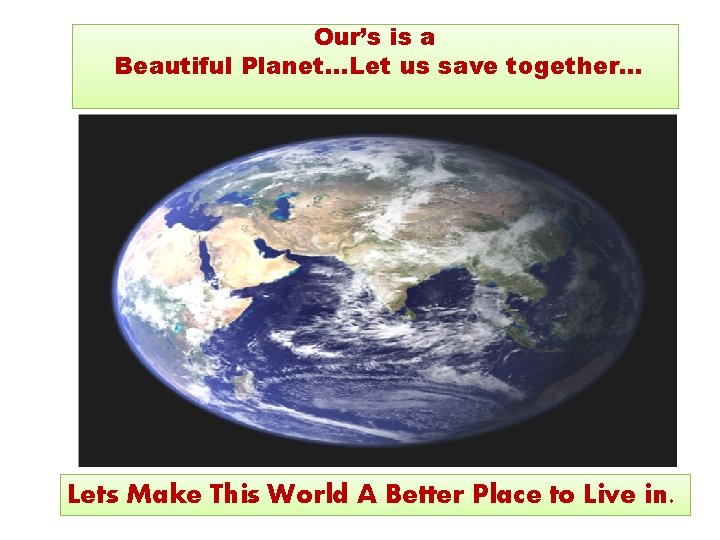 Our’s is a Beautiful Planet…Let us save together… Lets Make This World A Better