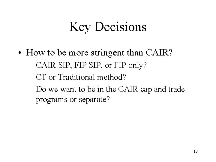 Key Decisions • How to be more stringent than CAIR? – CAIR SIP, FIP