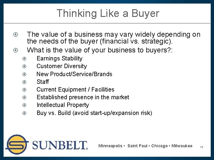 Thinking Like a Buyer The value of a business may vary widely depending on