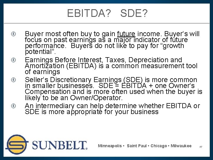 EBITDA? SDE? Buyer most often buy to gain future income. Buyer’s will focus on