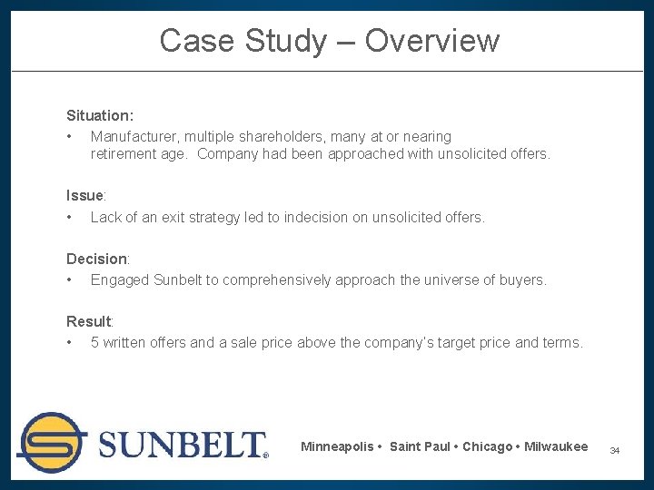 Case Study – Overview Situation: • Manufacturer, multiple shareholders, many at or nearing retirement