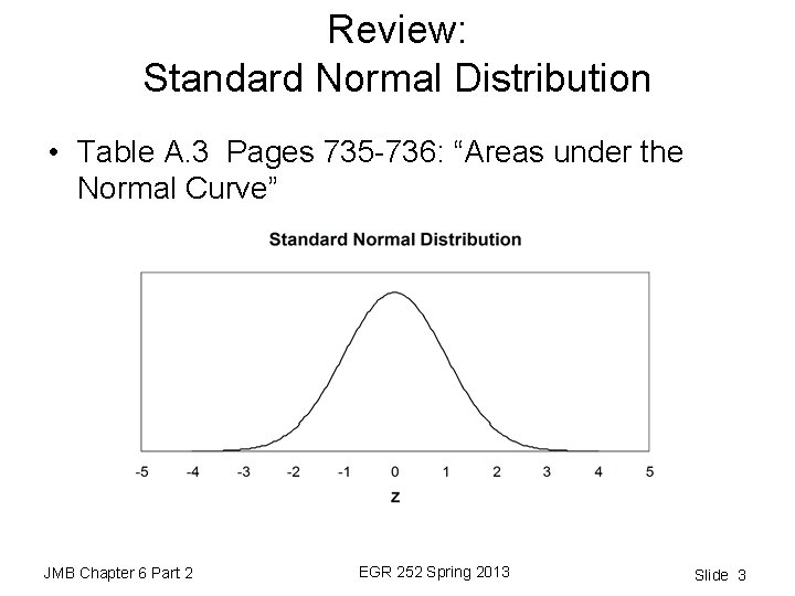Review: Standard Normal Distribution • Table A. 3 Pages 735 -736: “Areas under the
