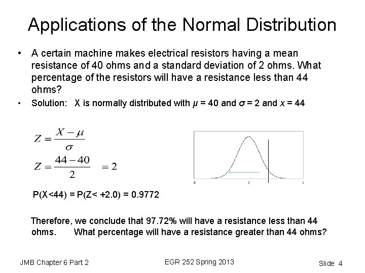 Applications of the Normal Distribution • A certain machine makes electrical resistors having a