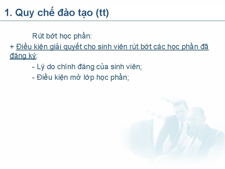 1. Quy chế đào tạo (tt) Rút bớt học phần: + Điều kiện giải