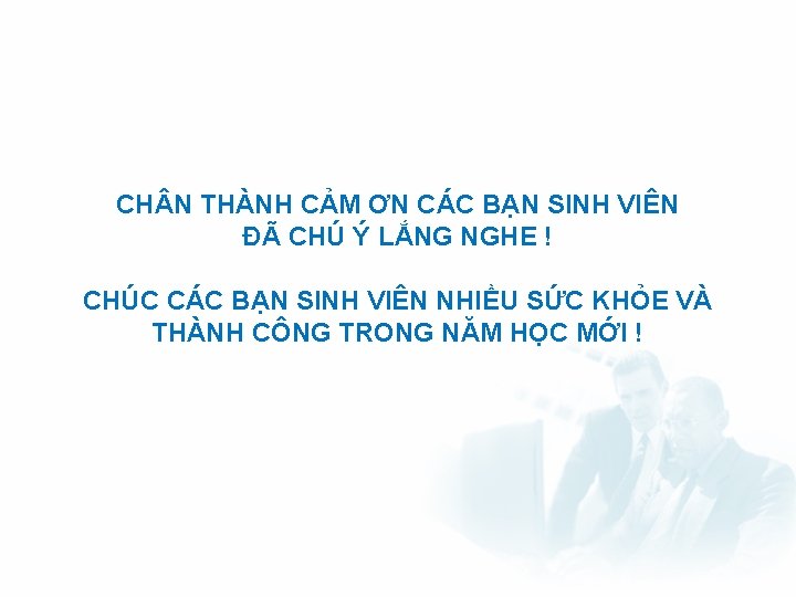 CH N THÀNH CẢM ƠN CÁC BẠN SINH VIÊN ĐÃ CHÚ Ý LẮNG NGHE