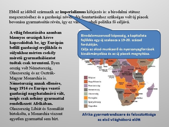 Ebből az időből származik az imperializmus kifejezés is: a birodalmi státusz megszerzéséhez és a