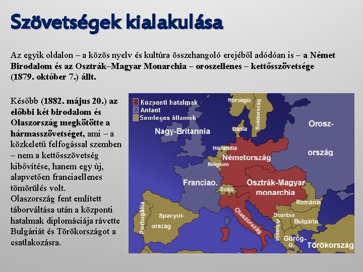 Szövetségek kialakulása Az egyik oldalon – a közös nyelv és kultúra összehangoló erejéből adódóan