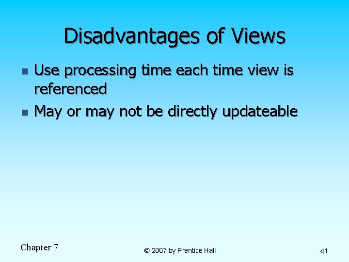 Disadvantages of Views n n Use processing time each time view is referenced May